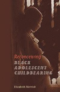 bokomslag Reconceiving Black Adolescent Pregnancy