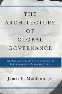 bokomslag The Architecture Of Global Governance