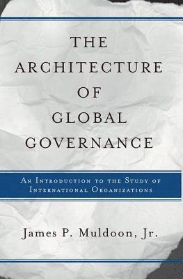 Jr. Muldoon, Jr. Muldoon, James P., James P Muldoon Jr. - Architecture Of Global Governance, Häftad