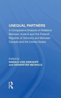 bokomslag Unequal Partners: A Comparative Analysis of Relations Between Austria and the Federal Republic of Germany and Between Canada and the Uni