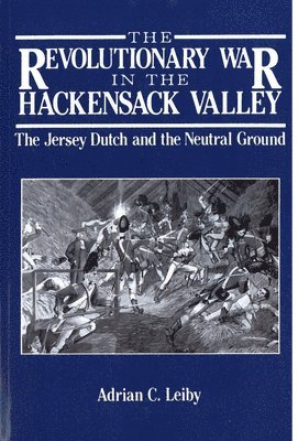 bokomslag The Revolutionary War in the Hackensack Valley: The Jersey Dutch and the Neutral Ground, 1775-1783