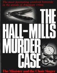bokomslag The Hall-Mills Murder Case: The Minister and the Choir Singer