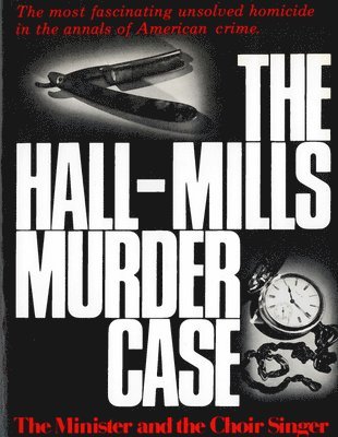 bokomslag The Hall-Mills Murder Case: The Minister and the Choir Singer