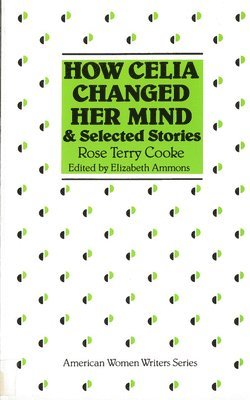 bokomslag How Celia Changed Her Mind and Selected Stories: Rose Terry Cooke