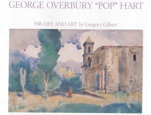 Gregory Gilbert - George Overbury 'Pop' Hart: His Life and Art, Inbunden