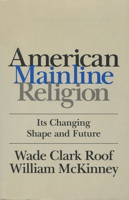 bokomslag American Mainline Religion: Its Changing Shape and Future