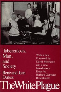 bokomslag The White Plague: Tuberculosis, Man, and Society
