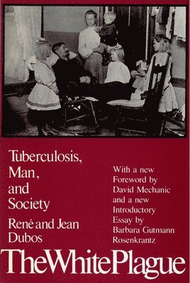 bokomslag The White Plague: Tuberculosis, Man, and Society