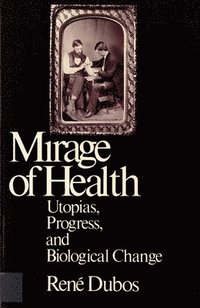 bokomslag Mirage of Health: Utopias, Progress, and Biological Change