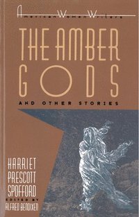 bokomslag &quot;The Amber Gods&quot; and Other Stories by Harriet Prescott Spofford