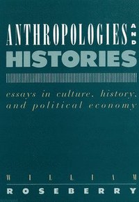 bokomslag Anthropologies and Histories: Essays in Culture, History, and Political Economy