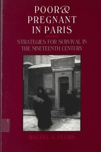bokomslag Poor & Pregnant in Paris: Strategies for Survival in the Nineteenth Century