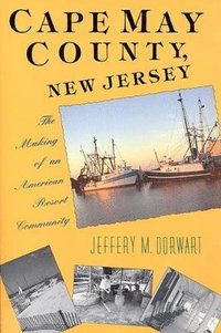 bokomslag Cape May County, New Jersey: The Making of an American Resort Community