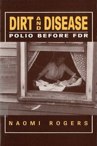 bokomslag Dirt and Disease: Polio Before FDR