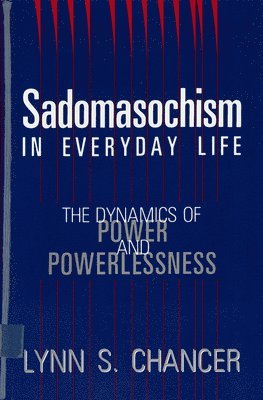 bokomslag Sadomasochism in Everyday Life: The Dynamics of Power and Powerlessness