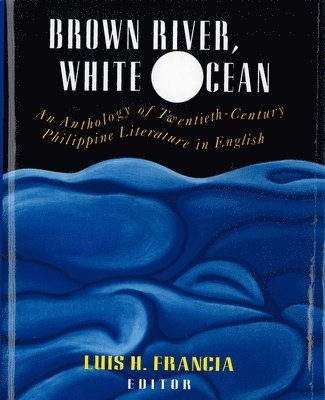 bokomslag Brown River, White Ocean: An Anthology of Twentieth-Century Philippine Literature in English
