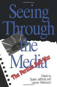 bokomslag Seeing Through The Media: The Persian Gulf War