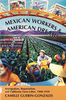 bokomslag Mexican Workers and the American Dream: Immigration, Repatriation, and California Farm Labor, 1900-1939