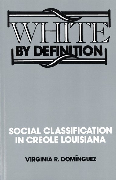 Virginia R Dominguez - White by Definition, Häftad