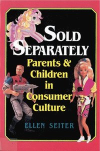 bokomslag Sold Separately: Children and Parents in Consumer Culture
