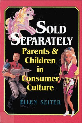 Ellen Seiter - Sold Separately: Children and Parents in Consumer Culture, Häftad