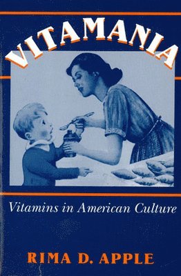 Rima Apple - Vitamania: Vitamins in American Culture, Häftad