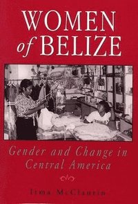 bokomslag Women of Belize: Gender and Change in Central America