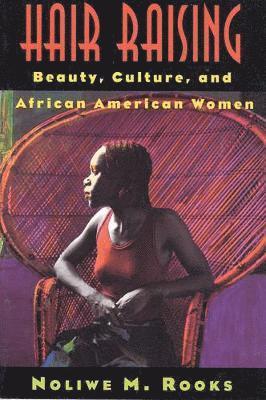 bokomslag Hair Raising: Beauty, Culture, and African American Women