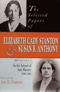 bokomslag The Selected Papers of Elizabeth Cady Stanton and Susan B. Anthony