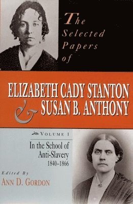 Ann D. Gordon - The Selected Papers of Elizabeth Cady Stanton and Susan B. Anthony, Inbunden