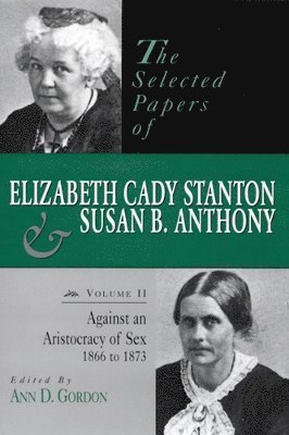 Ann D. Gordon - The Selected Papers of Elizabeth Cady Stanton and Susan B. Anthony, Inbunden