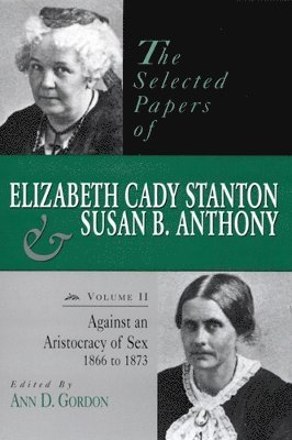 The Selected Papers of Elizabeth Cady Stanton and Susan B. Anthony 1