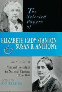 bokomslag The Selected Papers of Elizabeth Cady Stanton and Susan B. Anthony