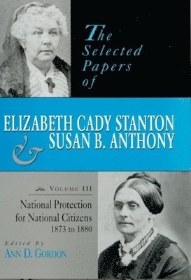Ann D. Gordon - The Selected Papers of Elizabeth Cady Stanton and Susan B. Anthony, Inbunden