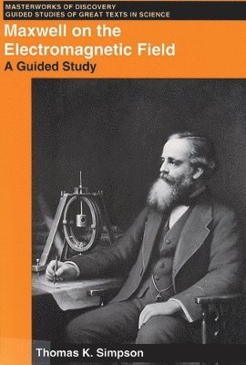 Thomas K. Simpson, Thomas K Simpson - Maxwell on the Electromagnetic Field: A Guided Study, Häftad