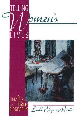 Linda Wagner-Martin - Telling Women's Lives: The New Biography, Häftad