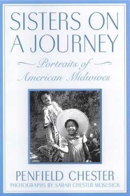 Penfield Chester - Sisters on a Journey: Portraits of American Midwives, Häftad