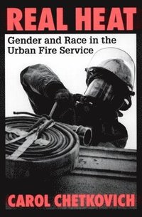 bokomslag Real Heat: Gender and Race in the Urban Fire Service