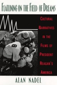 bokomslag Flatlining on the Field of Dreams: Cultural Narratives in the Films of President Reagan's America