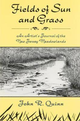 John R. Quinn, John R Quinn - Fields of Sun and Grass: An Artist's Journal of the New Jersey Meadowlands, Häftad