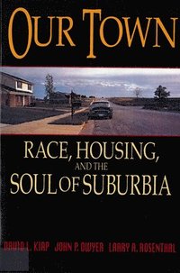bokomslag Our Town: Race, Housing, and the Soul of Suburbia