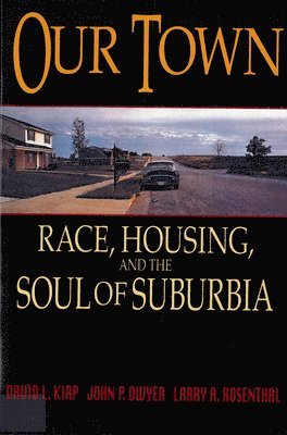 bokomslag Our Town: Race, Housing, and the Soul of Suburbia