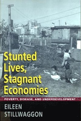bokomslag Stunted Lives, Stagnant Economies: Poverty, Disease, and Underdevelopment