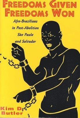 bokomslag Freedoms Given, Freedoms Won: Afro-Brazilians in Post-Abolition São Paolo and Salvador