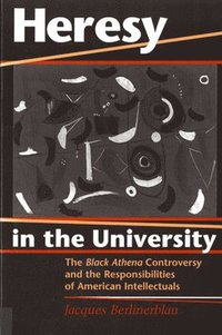 bokomslag Heresy in the University: The Black Athena Controversy and the Responsibilities of American Intellectuals