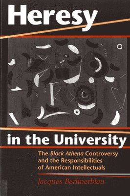 bokomslag Heresy in the University: The Black Athena Controversy and the Responsibilities of American Intellectuals