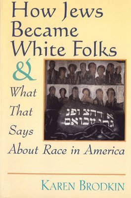 How Jews Became White Folks and What That Says About Race in America 1