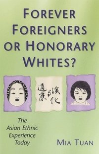 bokomslag Forever Foreigners or Honorary Whites?: The Asian Ethnic Experience Today