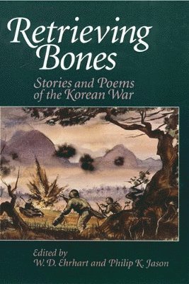 W. D. Ehrhart, Philip K. Jason, W D Ehrhart, Philip K Jason - Retrieving Bones: Stories and Poems of the Korean War, Häftad