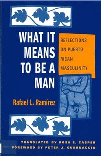 bokomslag What It Means to Be a Man: Reflections on Puerto Rican Masculinity